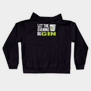 Gin Lover Gift Party Drinking Let The Evening Begin Kids Hoodie